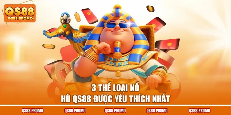 3 thể loại nổ hũ QS88 được yêu thích nhất