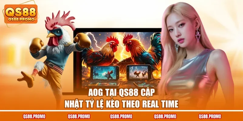 AOG tại QS88 cập nhật tỷ lệ kèo theo real time