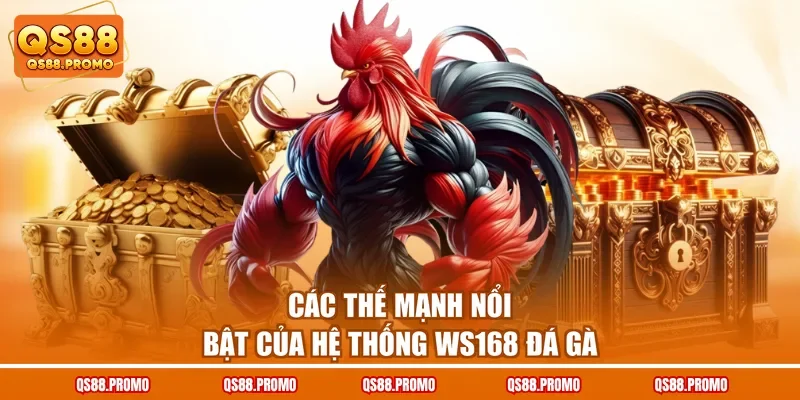 Các thế mạnh nổi bật của hệ thống Ws168 đá gà