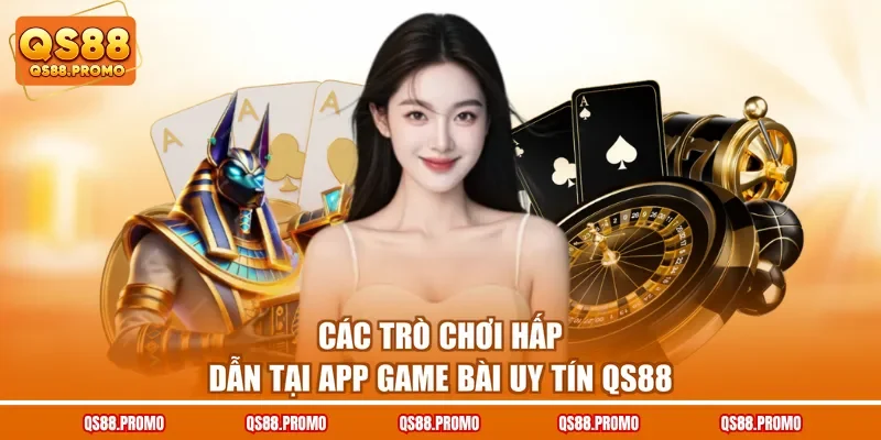 Các trò chơi hấp dẫn tại app game bài uy tín QS88