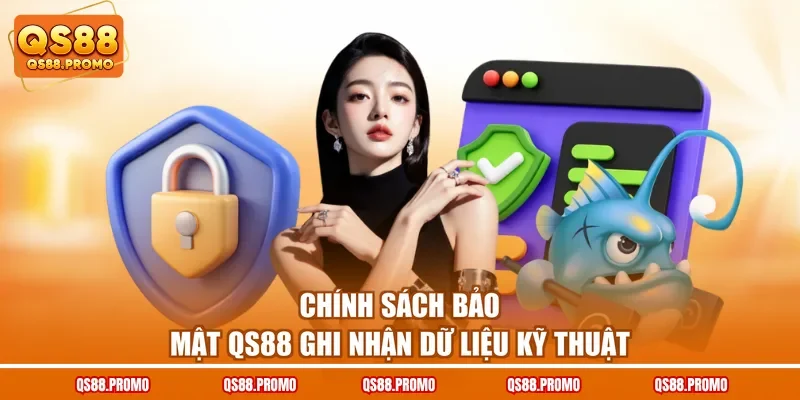 Chính sách bảo mật QS88 ghi nhận dữ liệu kỹ thuật