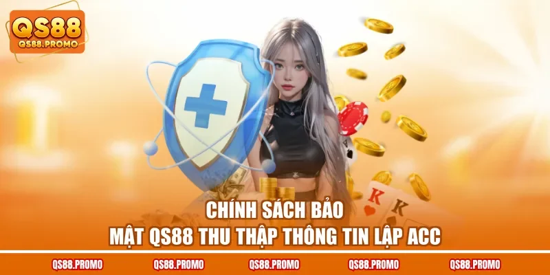 Chính sách bảo mật QS88 thu thập thông tin lập acc