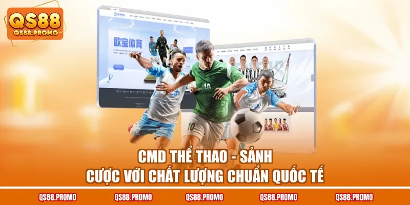 CMD Thể Thao - Sảnh Cược Với Chất Lượng Chuẩn Quốc Tế
