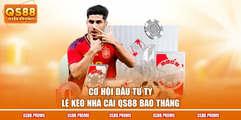 Cơ hội đầu tư tỷ lệ kèo nhà cái QS88 bao thắng