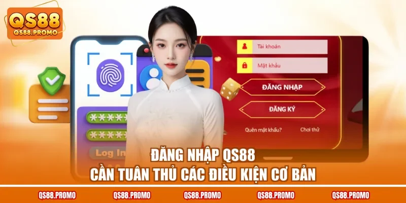 Đăng nhập QS88 cần tuân thủ các điều kiện cơ bản