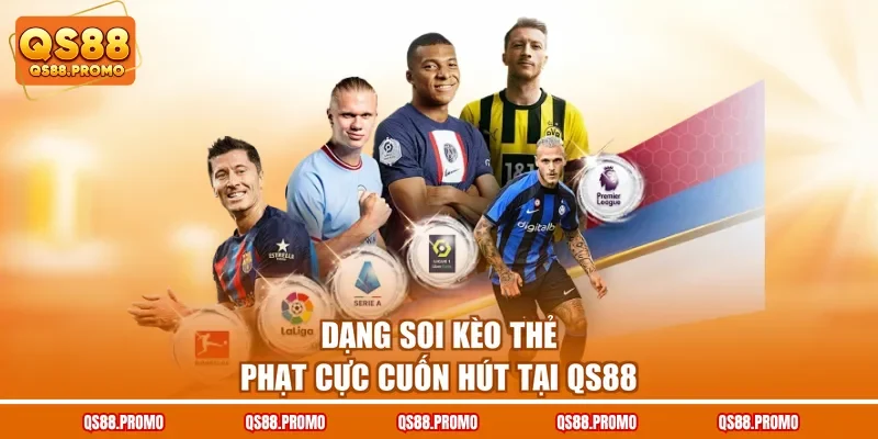 Dạng soi kèo thẻ phạt cực cuốn hút tại QS88
