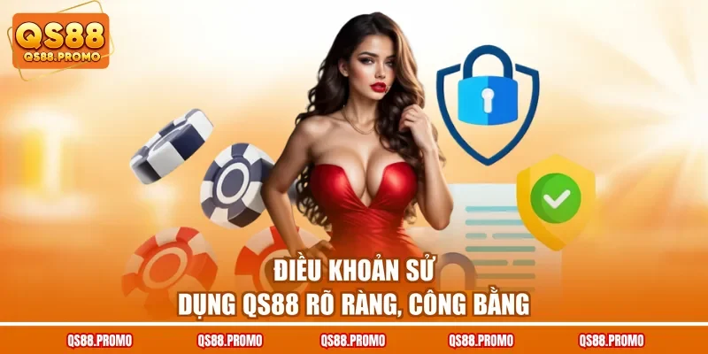 Điều khoản sử dụng QS88 rõ ràng, công bằng
