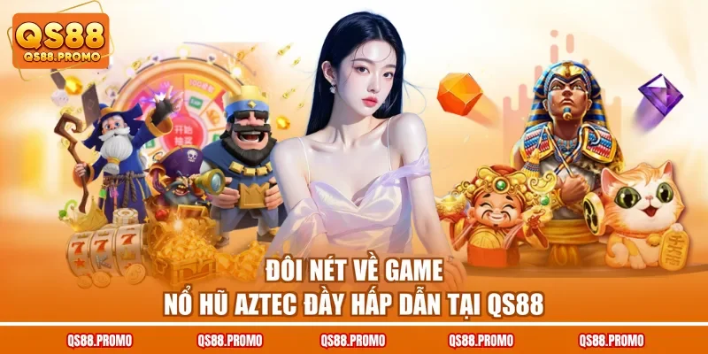 Đôi nét về game nổ hũ Aztec đầy hấp dẫn tại QS88