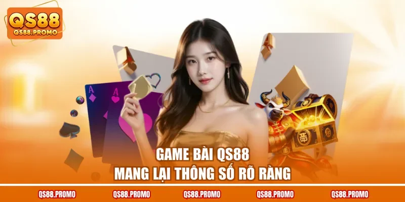 Game bài QS88 mang lại thông số rõ ràng
