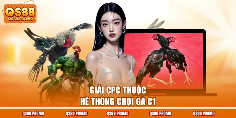 Giải CPC thuộc hệ thống chọi gà C1