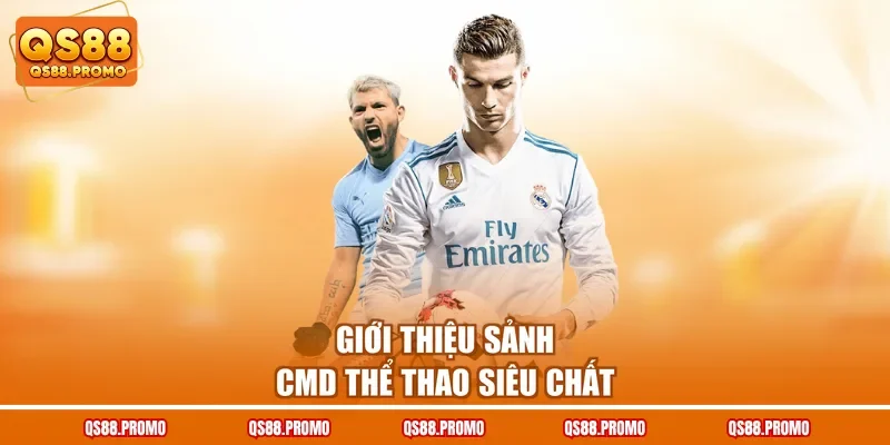 Giới thiệu sảnh CMD thể thao siêu chất