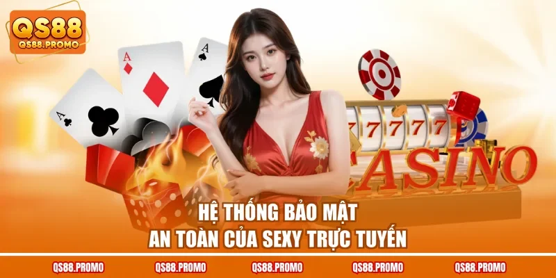Hệ thống bảo mật an toàn của Sexy trực tuyến