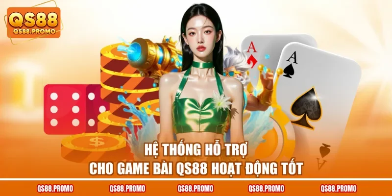 Hệ thống hỗ trợ cho game bài QS88 hoạt động tốt