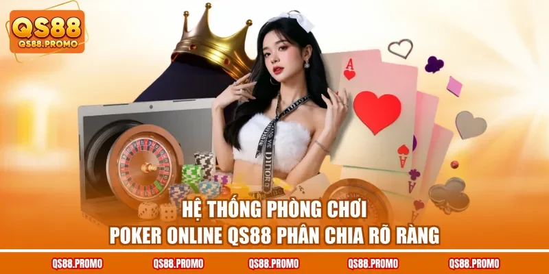 Hệ thống phòng chơi Poker online QS88 phân chia rõ ràng