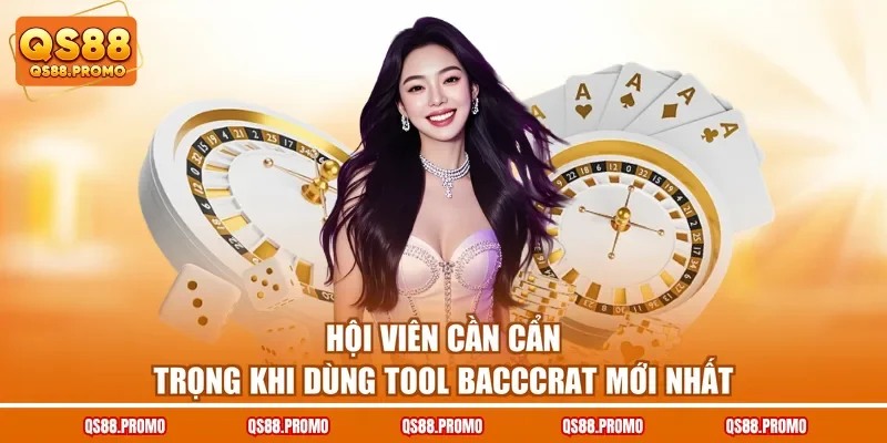 Hội viên cần cẩn trọng khi dùng tool baccarat mới nhất
