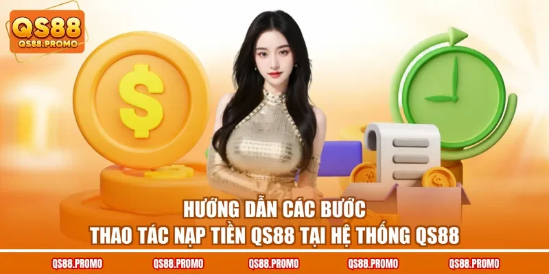 Hướng dẫn các bước thao tác nạp tiền QS88 tại hệ thống