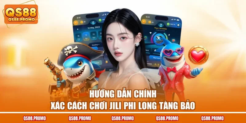 Hướng dẫn chính xác cách chơi Jili phi long tàng bảo