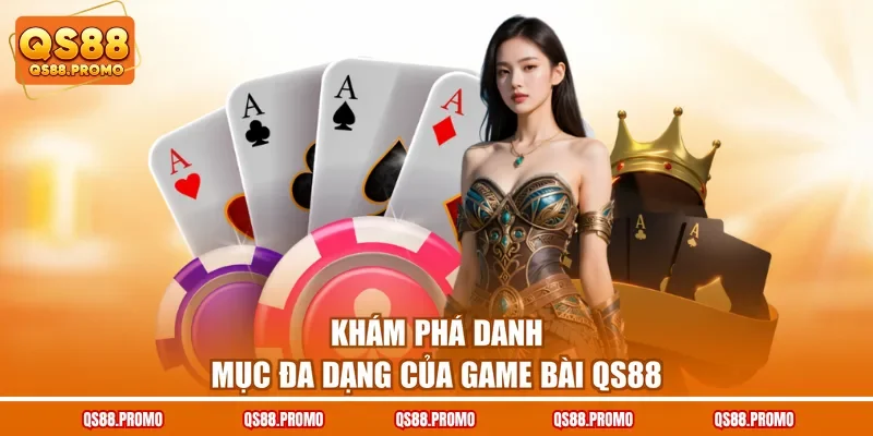 Khám phá danh mục đa dạng của game bài QS88