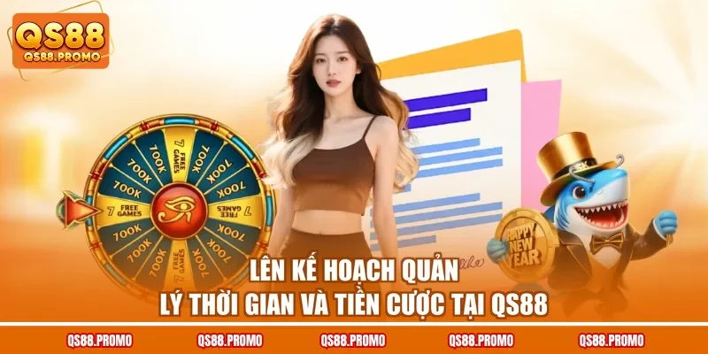 Lên kế hoạch quản lý thời gian và tiền cược tại QS88