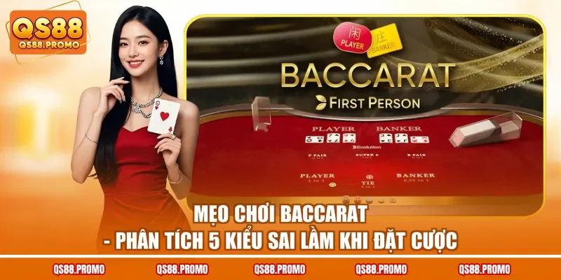 Mẹo Chơi Baccarat - Phân Tích 5 Kiểu Sai Lầm Khi Đặt Cược