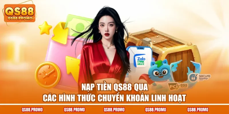 Nạp tiền QS88 qua các hình thức chuyển khoản linh hoạt