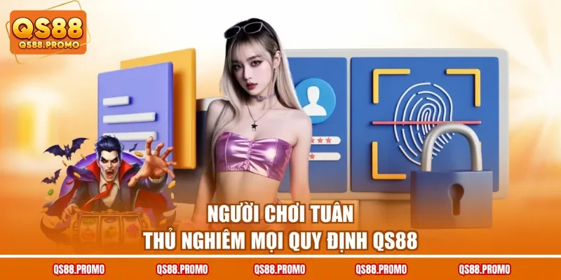 Người chơi tuân thủ nghiêm mọi quy định QS88