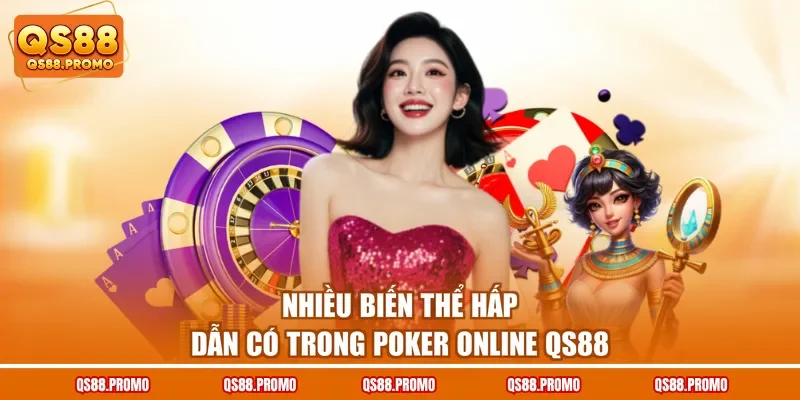 Nhiều biến thể hấp dẫn có trong Poker online QS88