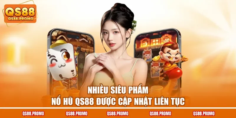 Nhiều siêu phẩm nổ hũ QS88 được cập nhật liên tục