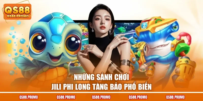 Những sảnh chơi Jili phi long tàng bảo phổ biến