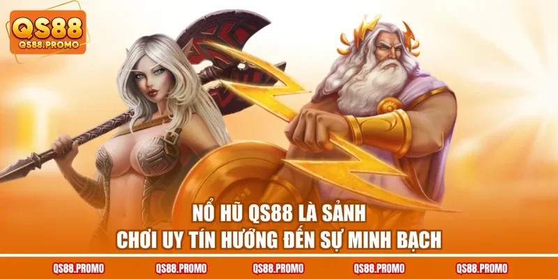 Nổ hũ QS88 là sảnh chơi uy tín hướng đến sự minh bạch