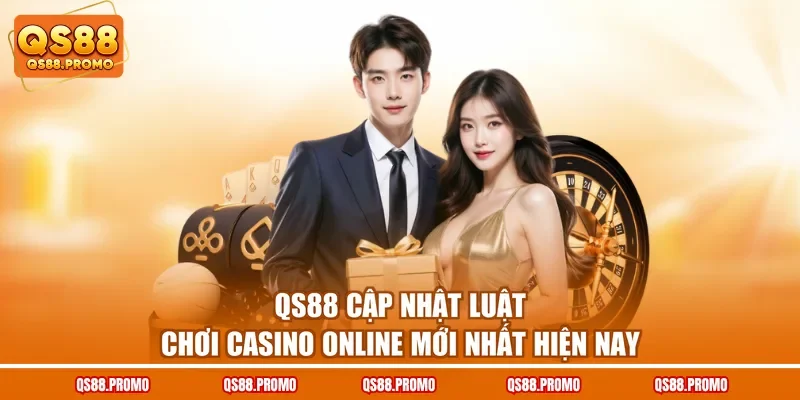 QS88 cập nhật luật chơi casino online mới nhất hiện nay