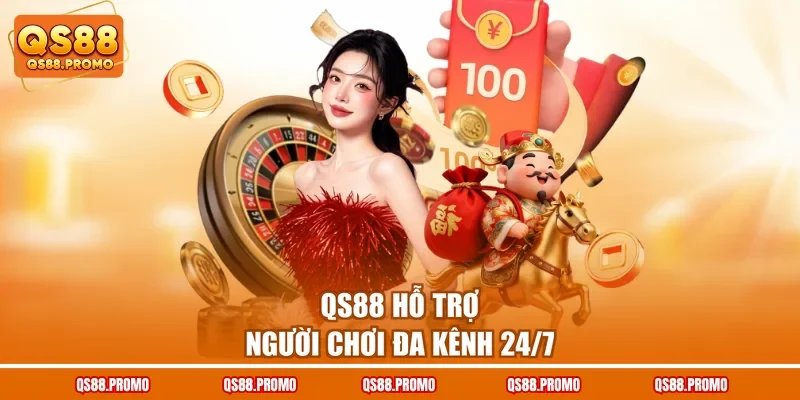 QS88 hỗ trợ người chơi đa kênh 24/7