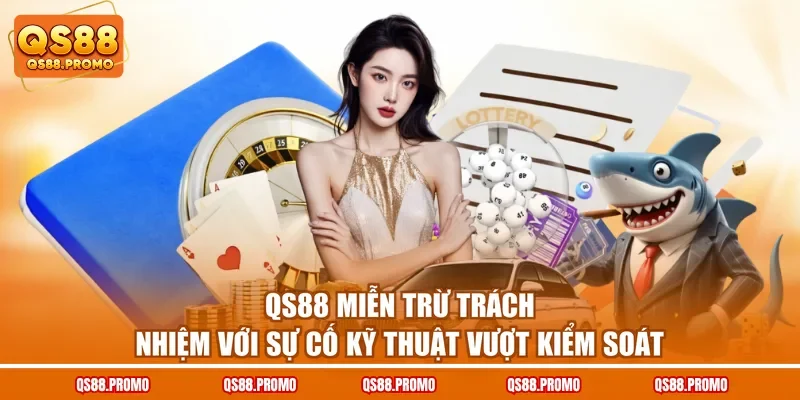 QS88 miễn trừ trách nhiệm với sự cố kỹ thuật vượt kiểm soát