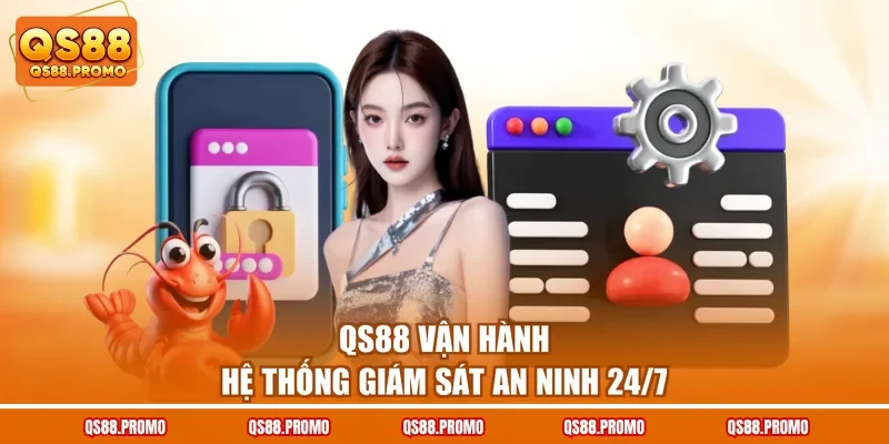 QS88 vận hành hệ thống giám sát an ninh 24/7