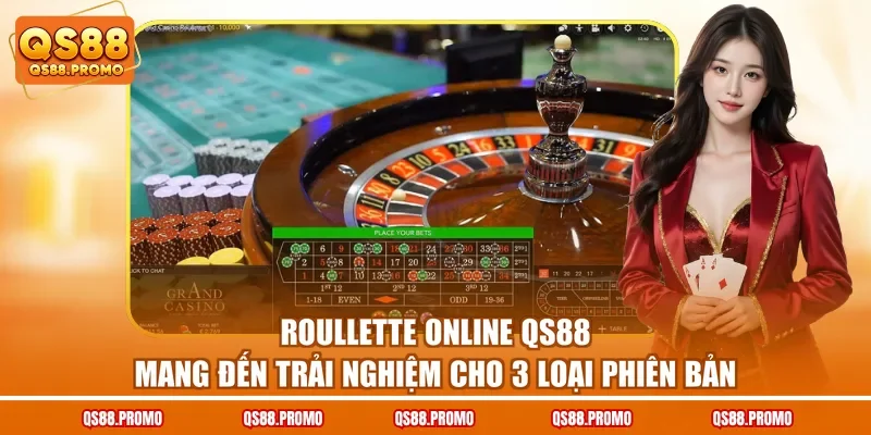 Roulette online QS88 mang đến trải nghiệm cho 3 loại phiên bản