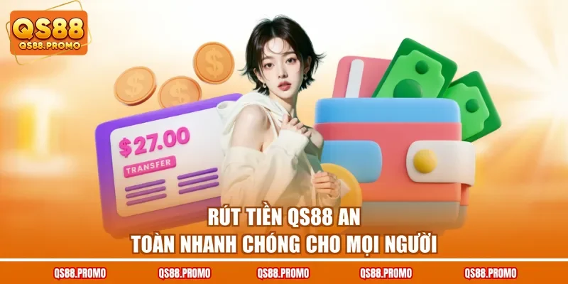 Rút tiền QS88 an toàn nhanh chóng cho mọi người