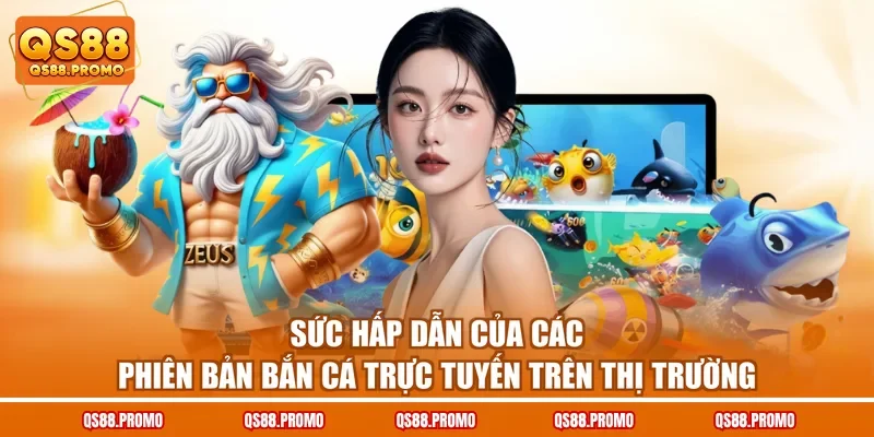 Sức hấp dẫn của các phiên bản bắn cá trực tuyến trên thị trường