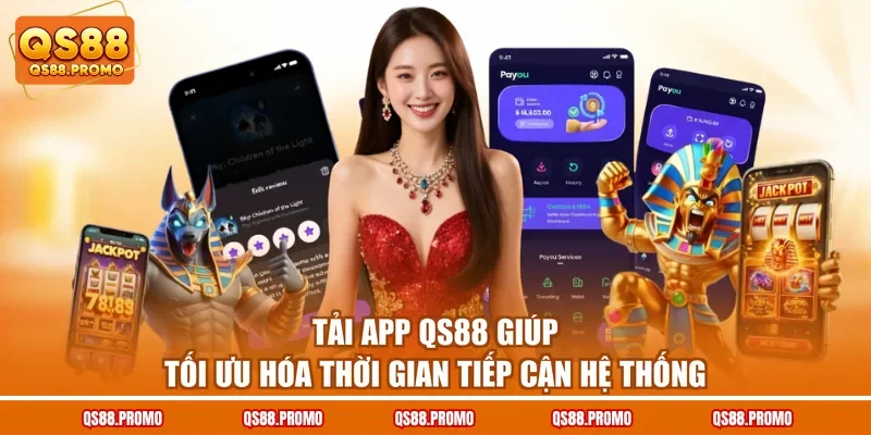 Tải app QS88 giúp tối ưu hóa thời gian tiếp cận hệ thống