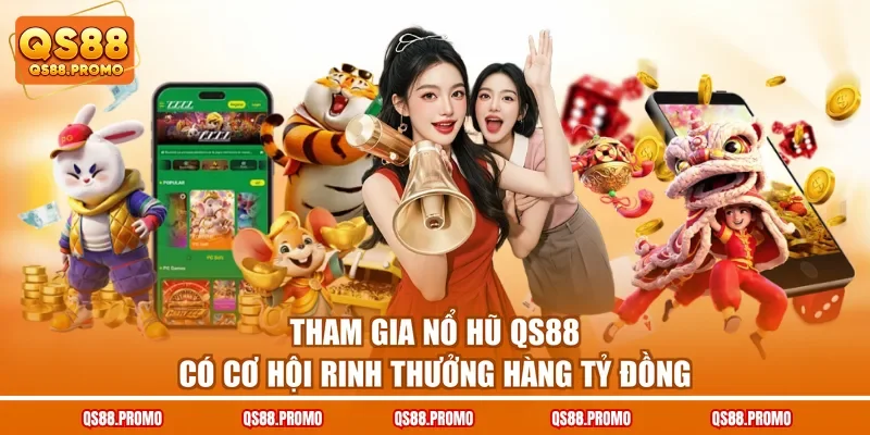 Tham gia nổ hũ QS88 có cơ hội rinh thưởng hàng tỷ đồng