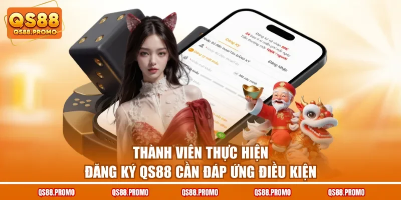 Thành viên thực hiện đăng ký QS88 cần đáp ứng điều kiện
