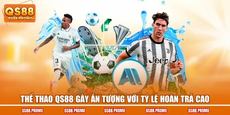 Thể thao QS88 gây ấn tượng với tỷ lệ hoàn trả cao