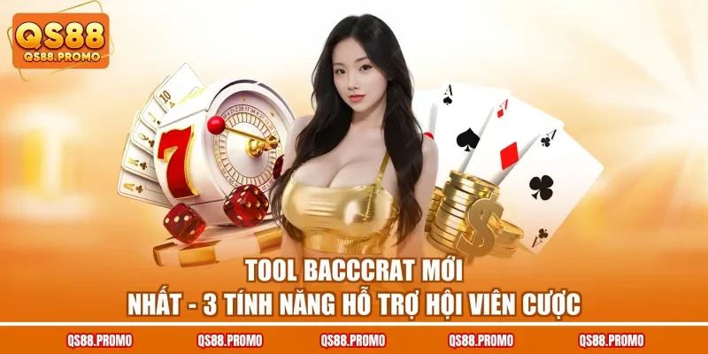 Tool Baccarat Mới Nhất - 3 Tính Năng Hỗ Trợ Hội Viên Cược