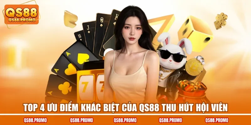 Top 4 ưu điểm khác biệt của QS88 thu hút hội viên